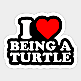 I Love Being A Turtle Sticker